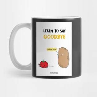 Learn To Say Goodbye - Truth Potato Mug